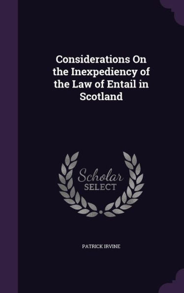 Considerations On The Inexpediency Of The Law Of Entail In Scotland