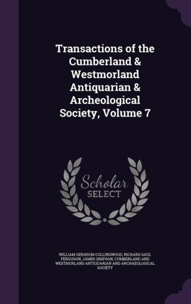 Transactions Of The Cumberland & Westmorland Antiquarian & Archeological Society, Volume 7