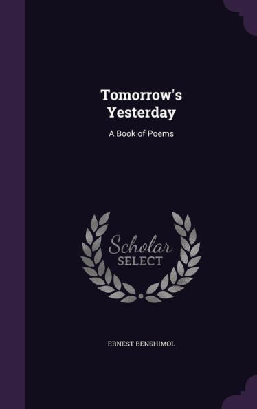 Tomorrow's Yesterday: A Book Of Poems