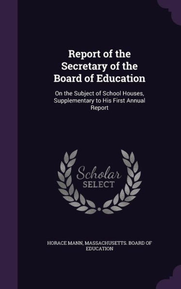 Report Of The Secretary Of The Board Of Education: On The Subject Of School Houses, Supplementary To His First Annual Report