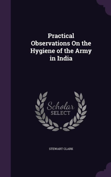 Practical Observations On The Hygiene Of The Army In India