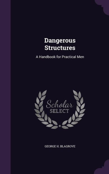 Dangerous Structures: A Handbook For Practical Men