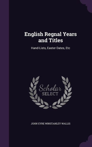 English Regnal Years And Titles: Hand-Lists, Easter Dates, Etc