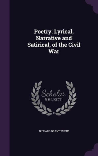 Poetry, Lyrical, Narrative And Satirical, Of The Civil War