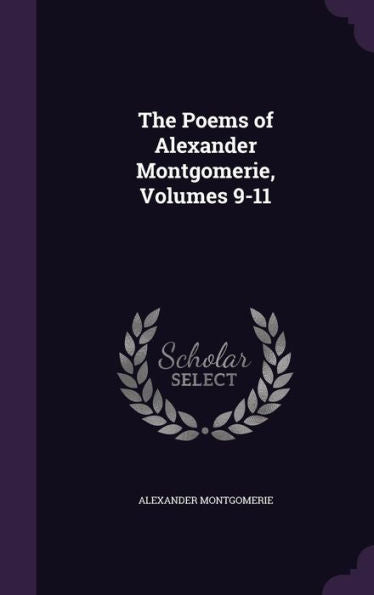 The Poems Of Alexander Montgomerie, Volumes 9-11
