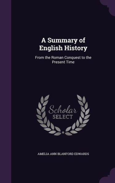 A Summary Of English History: From The Roman Conquest To The Present Time