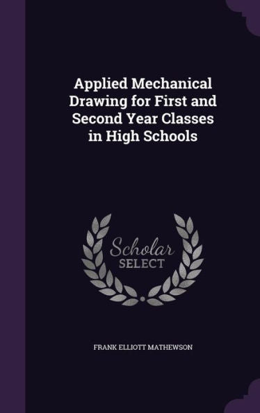 Applied Mechanical Drawing For First And Second Year Classes In High Schools