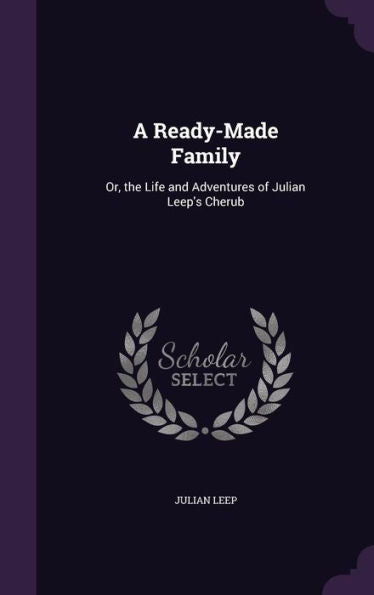 A Ready-Made Family: Or, The Life And Adventures Of Julian Leep's Cherub