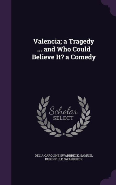 Valencia; A Tragedy ... And Who Could Believe It? A Comedy