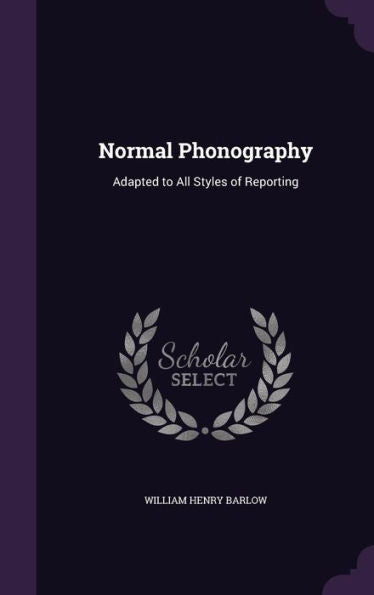 Normal Phonography: Adapted To All Styles Of Reporting