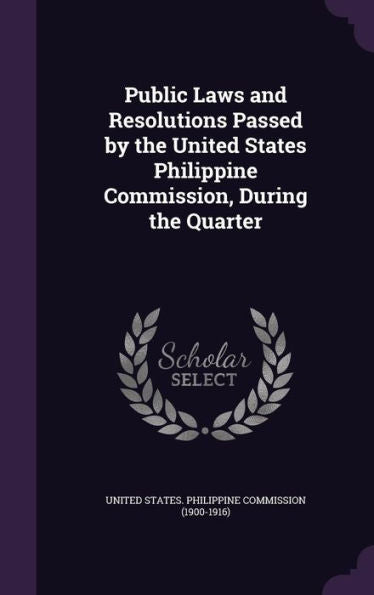 Public Laws And Resolutions Passed By The United States Philippine Commission, During The Quarter
