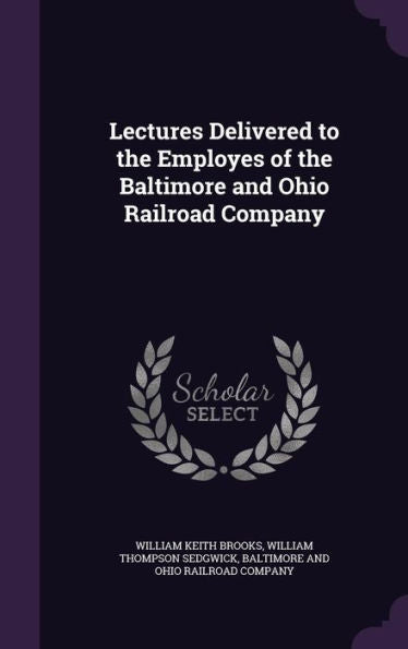 Lectures Delivered To The Employes Of The Baltimore And Ohio Railroad Company