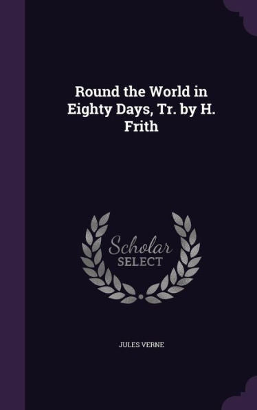 Round The World In Eighty Days, Tr. By H. Frith