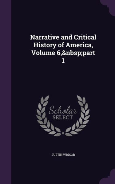 Narrative And Critical History Of America, Volume 6, Part 1