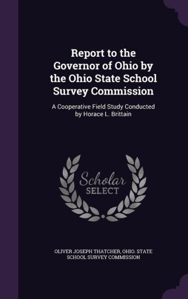 Report To The Governor Of Ohio By The Ohio State School Survey Commission: A Cooperative Field Study Conducted By Horace L. Brittain