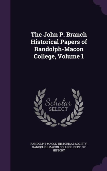 The John P. Branch Historical Papers Of Randolph-Macon College, Volume 1