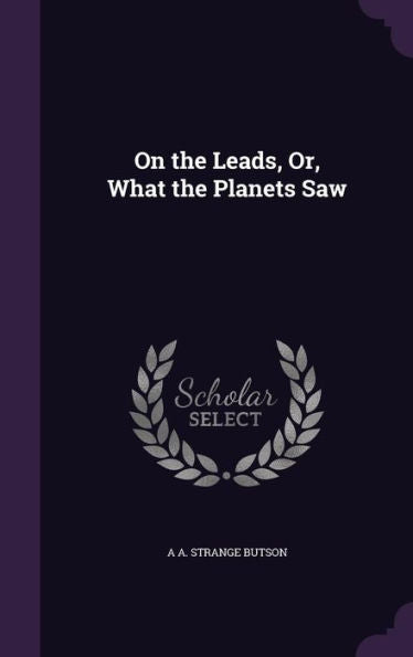 On The Leads, Or, What The Planets Saw