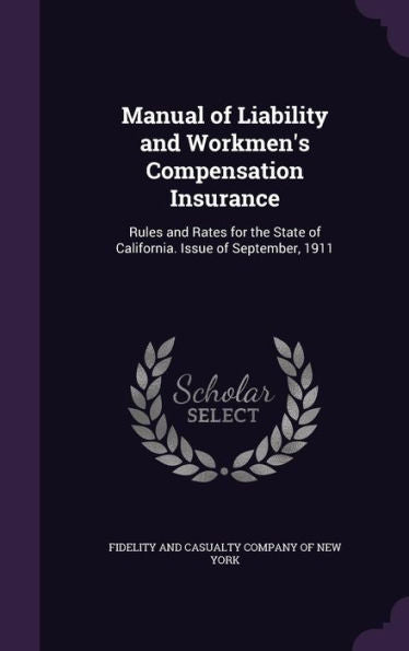 Manual Of Liability And Workmen's Compensation Insurance: Rules And Rates For The State Of California. Issue Of September, 1911