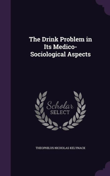 The Drink Problem In Its Medico-Sociological Aspects
