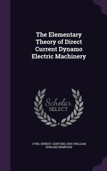 The Elementary Theory Of Direct Current Dynamo Electric Machinery