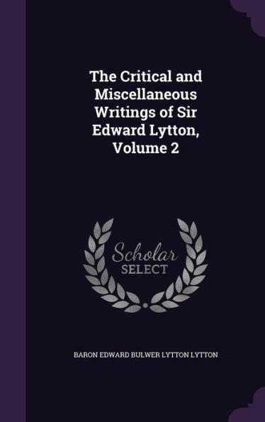 The Critical And Miscellaneous Writings Of Sir Edward Lytton, Volume 2