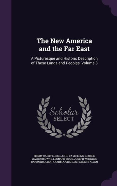 The New America And The Far East: A Picturesque And Historic Description Of These Lands And Peoples, Volume 3