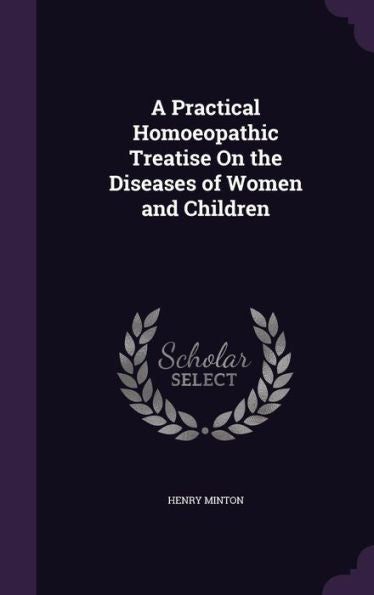 A Practical Homoeopathic Treatise On The Diseases Of Women And Children