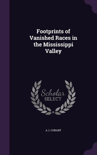 Footprints Of Vanished Races In The Mississippi Valley