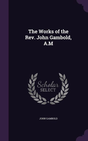 The Works Of The Rev. John Gambold, A.M