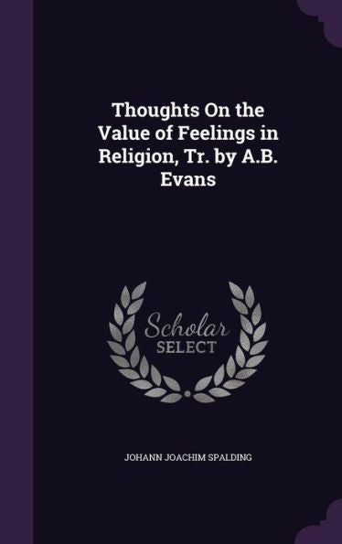 Thoughts On The Value Of Feelings In Religion, Tr. By A.B. Evans