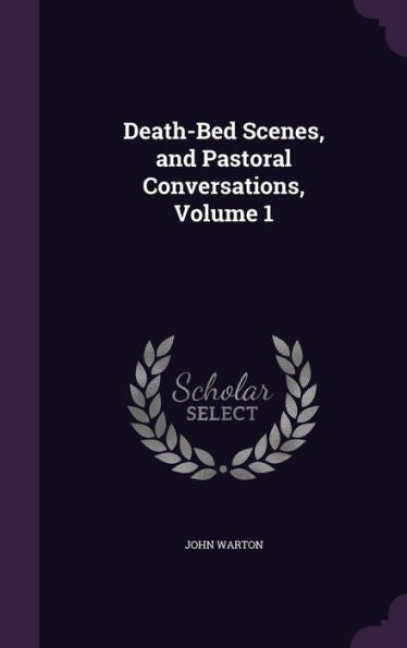 Death-Bed Scenes, And Pastoral Conversations, Volume 1