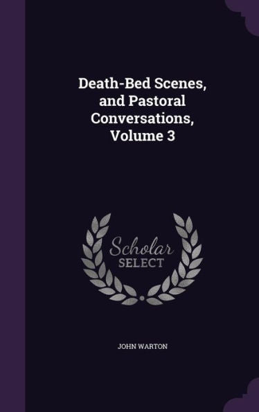 Death-Bed Scenes, And Pastoral Conversations, Volume 3