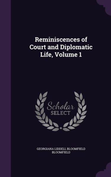 Reminiscences Of Court And Diplomatic Life, Volume 1