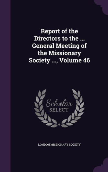 Report Of The Directors To The ... General Meeting Of The Missionary Society ..., Volume 46