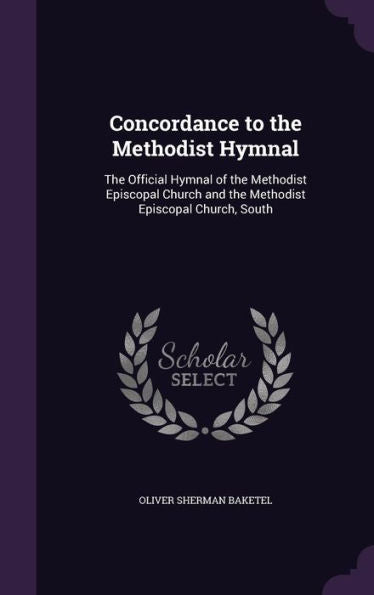 Concordance To The Methodist Hymnal: The Official Hymnal Of The Methodist Episcopal Church And The Methodist Episcopal Church, South