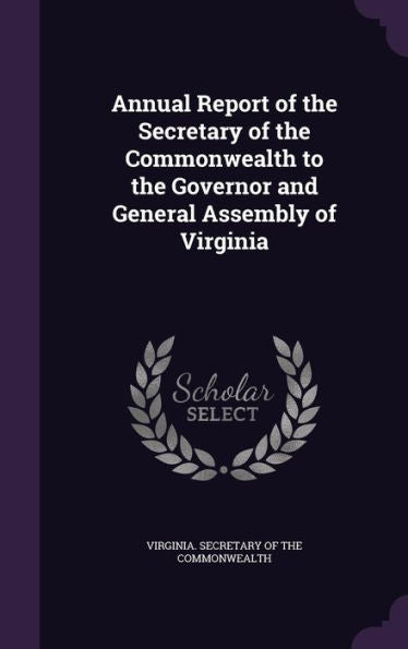 Annual Report Of The Secretary Of The Commonwealth To The Governor And General Assembly Of Virginia