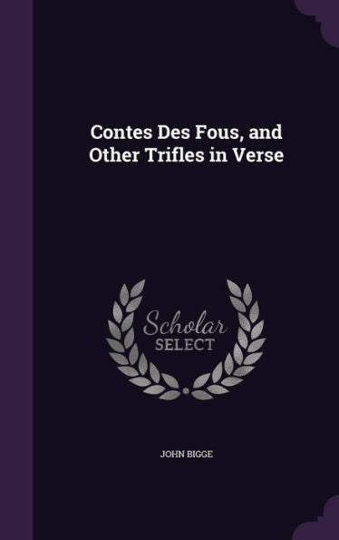 Contes Des Fous, And Other Trifles In Verse