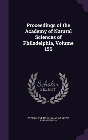 Proceedings Of The Academy Of Natural Sciences Of Philadelphia, Volume 156