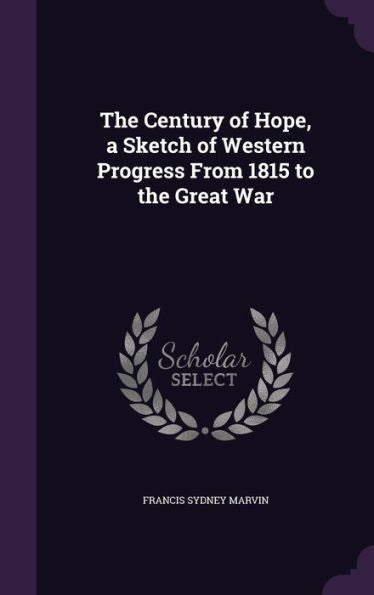 The Century Of Hope, A Sketch Of Western Progress From 1815 To The Great War