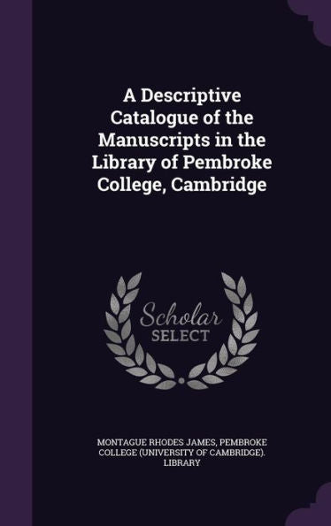 A Descriptive Catalogue Of The Manuscripts In The Library Of Pembroke College, Cambridge