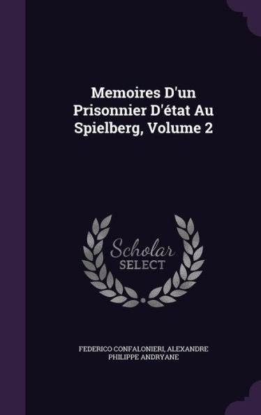 Memoires D'Un Prisonnier D'Etat Au Spielberg, Volume 2