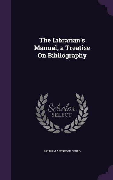 The Librarian's Manual, A Treatise On Bibliography