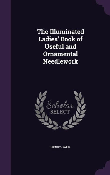 The Illuminated Ladies' Book Of Useful And Ornamental Needlework