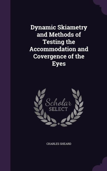 Dynamic Skiametry And Methods Of Testing The Accommodation And Covergence Of The Eyes