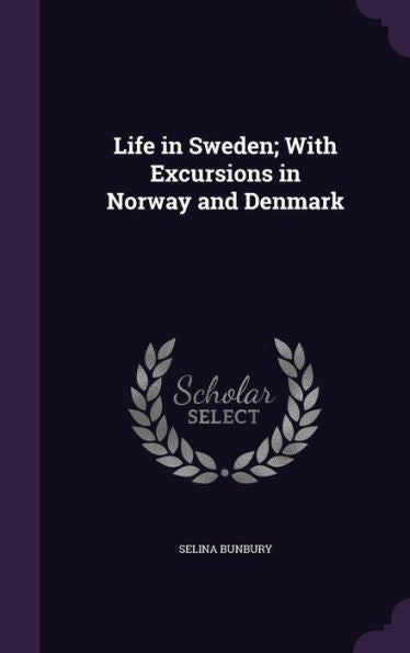 Life In Sweden; With Excursions In Norway And Denmark
