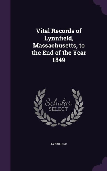 Vital Records Of Lynnfield, Massachusetts, To The End Of The Year 1849