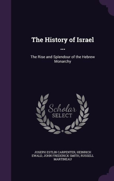 The History Of Israel ...: The Rise And Splendour Of The Hebrew Monarchy