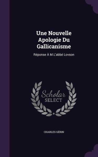 Une Nouvelle Apologie Du Gallicanisme: R?onse ?M.L'Abb?Lovson