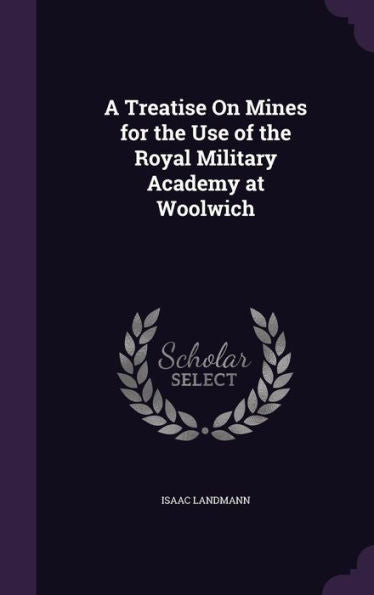 A Treatise On Mines For The Use Of The Royal Military Academy At Woolwich