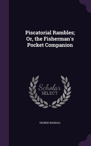 Piscatorial Rambles; Or, The Fisherman's Pocket Companion